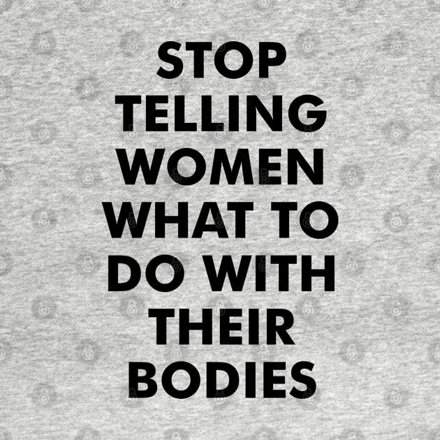 Stop Telling Women What to Do with Their Bodies by Everyday Inspiration